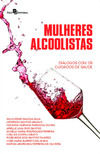 Mulheres alcoolistas: diálogos com os cuidados de saúde