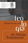 Fundamentos da teologia do Antigo Testamento (Coleção Teologia Brasileira)
