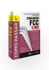 Como passar em concursos FCC: 5.000 questões comentadas