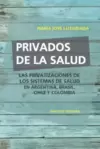 Privados de la salud: Las políticas de privatización de los sistemas de salud en Argentina, Brasil, Chile y Colombia