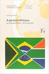 A Parceria Africana. As Relações Brasil - África Do Sul