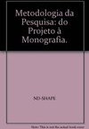Metodologia da Pesquisa: do Projeto à Monografia.