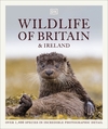 Wildlife of Britain and Ireland: Over 1,400 Species in Incredible Photographic Detail
