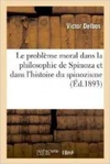 Le problème moral dans la philosophie de Spinoza et dans l'histoire du spinozisme (Philosophie)