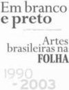 Em Branco e Preto: Artes Brasileiras na Folha 1990-2003