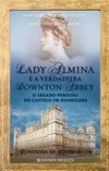  Lady Almina E A Verdadeira Downton Abbey: O Legado Perdido Do Castelo De Highclere - Condessa De Carnarvon