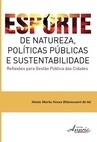 ESPORTE DE NATUREZA, POLITICAS PUBLICAS E SUSTENTABILIDADE - REFLEXOES PARA GESTAO PUBLICA DAS CIDADES