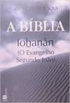 A Bíblia: Iohanân: o Evangelho Segundo João