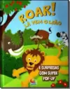 Animais Pop-Up: Roar! La Vem O Leao
