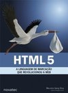 HTML 5 - A LINGUAGEM DE MARCAÇAO QUE REVOLUCIONOU
