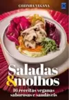 Cozinha Vegana - Saladas & Molhos: 16 Receitas Veganas Saborosas e Saudáveis