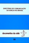 Diretório de Comunicação da Igreja no Brasil (Documentos da CNBB #99)
