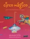 Circo Magico - Poemas Circenses para Gente Pequena, Media e Grande