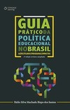 Guia prático da política educacional no Brasil: ações, planos, programas, impactos