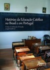 Histórias da educação católica no Brasil e em Portugal