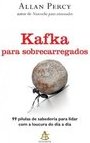 Kafka para Sobrecarregados - 99 Pílulas de Sabedoria para Lidar com a Loucura do Dia a Dia