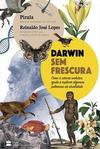 DARWIN SEM FRESCURA: COMO A CIENCIA...ATUALIDADE