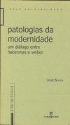 Patologias da Modernidade: um Diálogo Entre Habermas e Weber