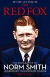 Red Fox: The Biography of Norm Smith, Legendary Melbourne Coach