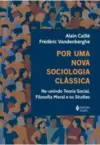 Por Uma Nova Sociologia Clássica: Re-Unindo Teoria Social, Filosofia Moral e os Studies