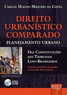 Direito Urbanístico Comparado - Planejamento Urbano - Das Constituições aos Tribunais Luso-Brasileiros