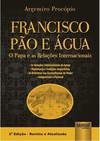 Francisco Pão e Água - O Papa e as Relações Internacionais