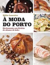 À moda do Porto: gastronomia com história ao alcance de todos