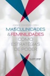 Masculinidades & feminilidades como estratégias de poder