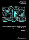 PROPOSTA DE TRABALHOS INTERDISCIPLINAR PARA SALA DE AULA  Volume I