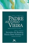 OBRA COMPLETA PADRE ANTONIO VIEIRA - TOMO 2 - VOL. IX: SERMOES DO ROSARIO. MARIA ROSA MISTICA II