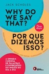 Why do we say that? / Por que dizemos isso?: A origem curiosa de palavras e expressões do inglês do dia a dia