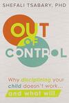 Out of Control: Why Disciplining Your Child Doesn't Work and What Will