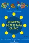 Exercícios de Arte para Grupos: um Manual de Temas, Jogos e Exercícios