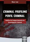 Criminal Profiling - Perfil Criminal - Análise do Comportamento na Investigação Criminal