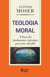Teologia moral: a busca dos fundamentos e princípios para uma vida feliz