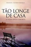 TAO LONGE DE CASA - A VIDA APOS A MORTE