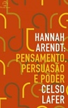 Hannah Arendt: Pensamento, Persuasão e Poder