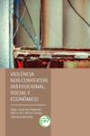 Violência nos contextos institucional, social e econômico