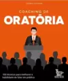 Coaching de Oratória: 100 Técnicas para Melhorar a Habilidade de Falar em Público