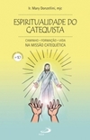 Espiritualidade do catequista: caminho, formação, vida na missão catequética