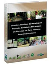 Diretrizes técnicas de manejo para produção madeireira mecanizada em florestas de terra firme na Amazônia brasileira