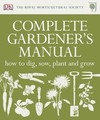 RHS Complete Gardener's Manual: How to Dig, Sow, Plant and Grow