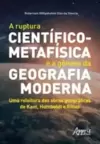 A ruptura científico-metafísica e a gênese da geografia moderna