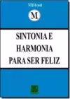Sintonia E Harmonia Pra Ser Feliz