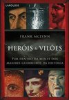 Heróis & Vilões:Por Dentro da Mente dos Maiores Guerreiros da História