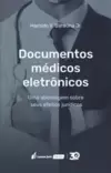 Documentos Medicos Eletronicos - Uma Abordagem sobre Seus Efeitos Juridicos