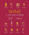 Wine A Tasting Course: From Grape to Glass