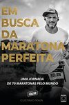 Em Busca da Maratona Perfeita: Uma jornada de 70 maratonas pelo mundo