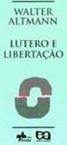 Lutero e Libertação: Releitura de Lutero Perspec..