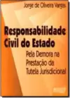 Responsabilidade Civil do Estado - pela Demora na Prestação da Tutela Jurisdicional